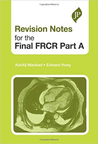 Revision Notes for the Final FRCR Part A (Postgrad Exams) Paperback – 2017by Kshitij Mankad (Author)
